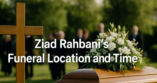 Ziad Rahbani's Funeral Location and Time – Honoring a Lebanese Icon